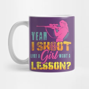 Yeah I Shoot Like A Girl Want A Lesson Hunting Gun Girls Hunt Mug